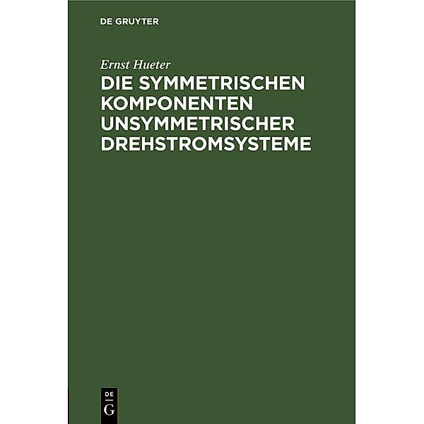 Die symmetrischen Komponenten unsymmetrischer Drehstromsysteme, Ernst Hueter