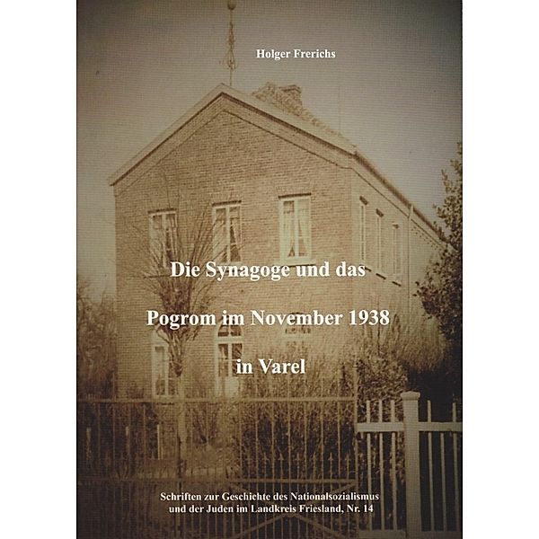 Die Synagoge und das Pogrom im November 1938 in Varel, Holger Frerichs