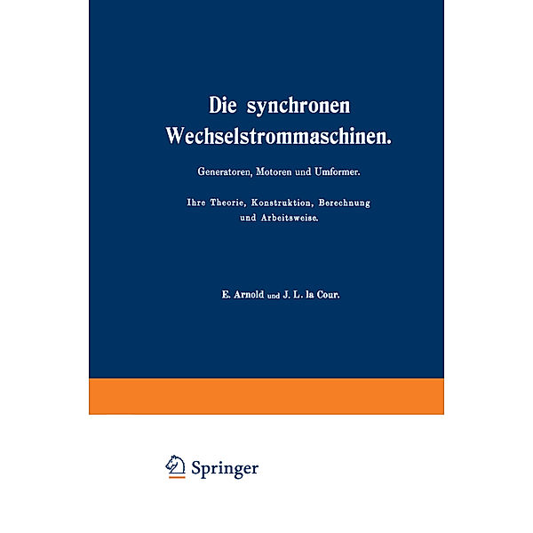 Die synchronen Wechselstrommaschinen. Generatoren, Motoren und Umformer. Ihre Theorie, Konstruktion, Berechnung und Arbeitsweise, E. Arnold, Jes la Cour Jansen