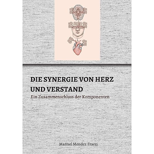 DIE SYNERGIE VON HERZ UND VERSTAND, Manuel Mendez Fracci