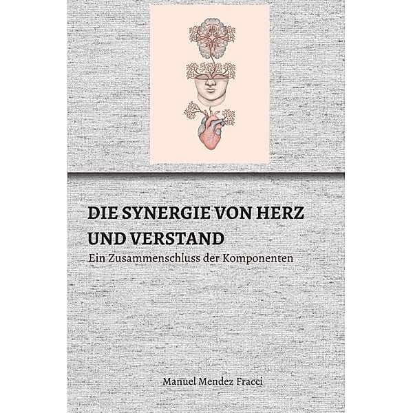 DIE SYNERGIE VON HERZ UND VERSTAND, Manuel Mendez Fracci