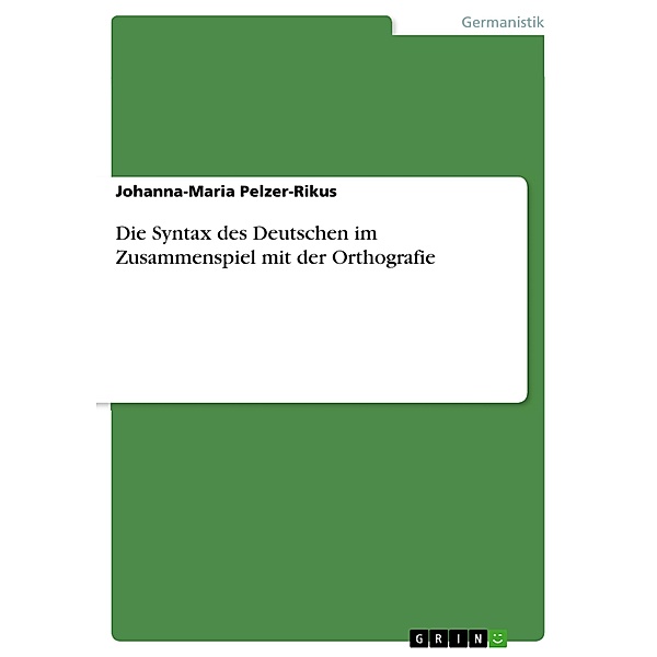 Die Syntax des Deutschen im Zusammenspiel mit der Orthografie, Johanna-Maria Pelzer-Rikus