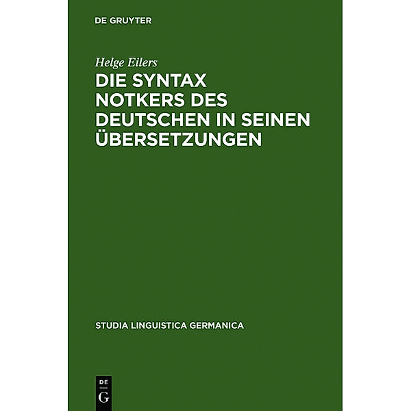 Die Syntax Notkers des Deutschen in seinen Übersetzungen / Studia Linguistica Germanica Bd.66, Helge Eilers