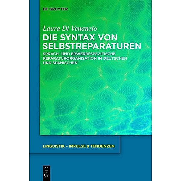 Die Syntax von Selbstreparaturen / Linguistik - Impulse & Tendenzen Bd.67, Laura Di Venanzio