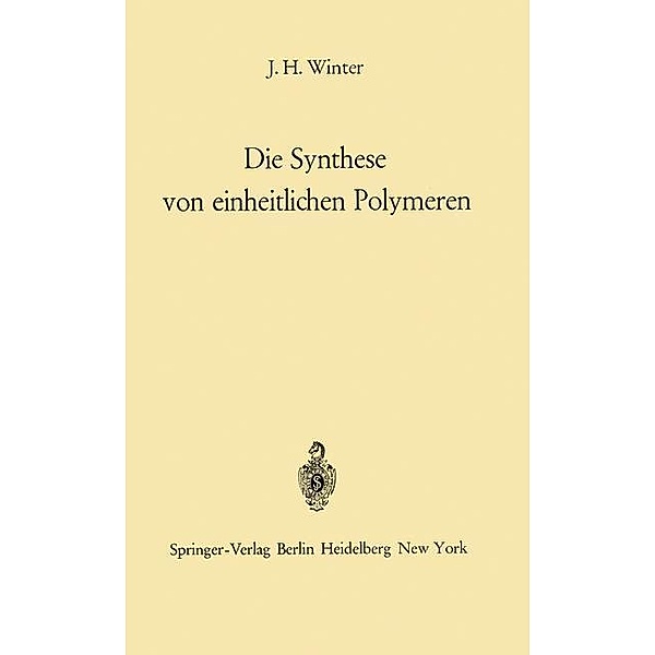 Die Synthese von einheitlichen Polymeren, Jakob H. Winter