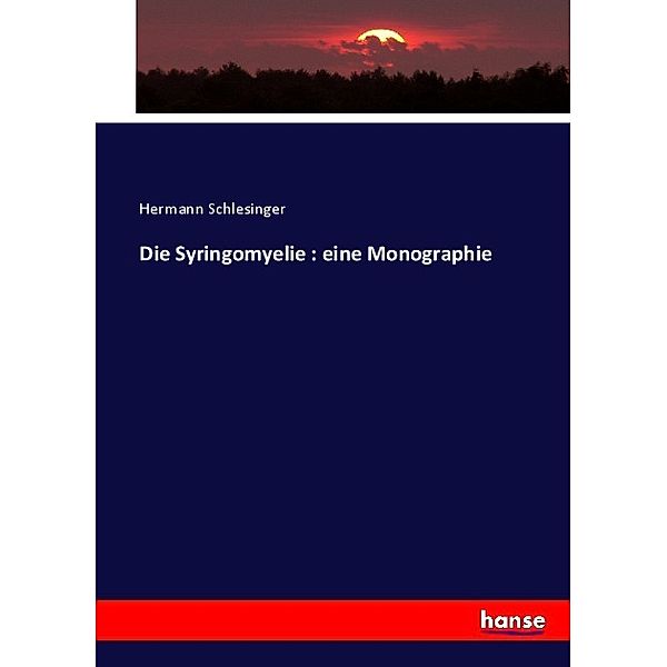 Die Syringomyelie : eine Monographie, Hermann Schlesinger