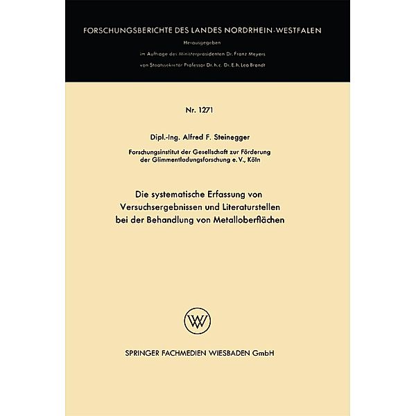 Die systematische Erfassung von Versuchsergebnissen und Literaturstellen bei der Behandlung von Metalloberflächen / Forschungsberichte des Landes Nordrhein-Westfalen Bd.1271, Alfred Friedrich Steinegger