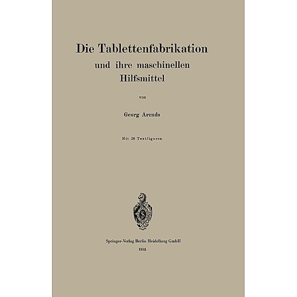 Die Tablettenfabrikation und ihre maschinellen Hilfsmittel, Georg Arends