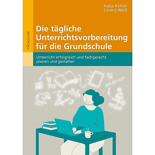 Die tägliche Unterrichtsvorbereitung für die Grundschule, m. 1 Buch, m. 1 E-Book, Katja Köhler, Lorenz Weiß