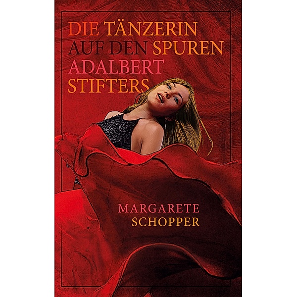 Die Tänzerin auf den Spuren Adalbert Stifters, Margarete Schopper