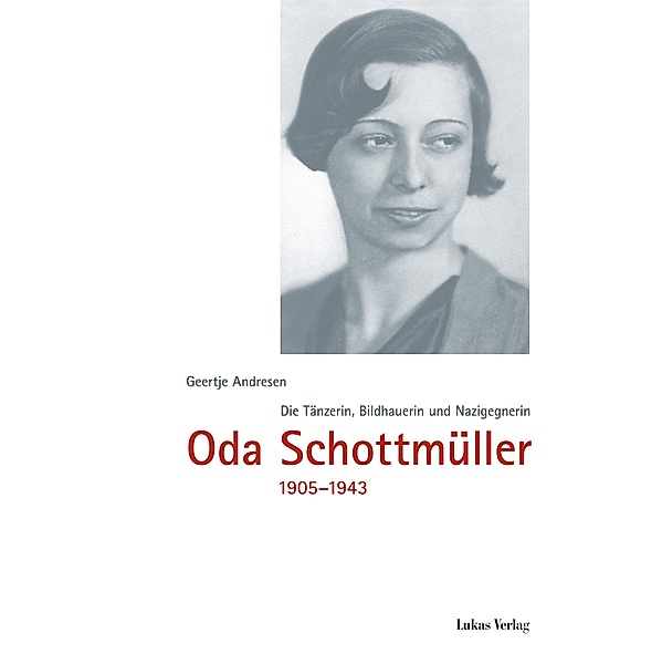 Die Tänzerin, Bildhauerin und Nazigegnerin Oda Schottmüller (1905-1943), Geertje Andresen