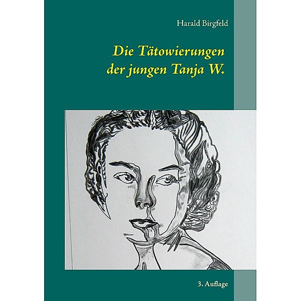 Die Tätowierungen der jungen Tanja W., Harald Birgfeld