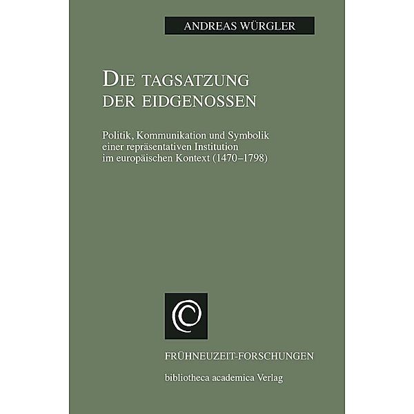 Die Tagsatzung der Eidgenossen / Frühneuzeit-Forschungen Bd.19, Andreas Würgler