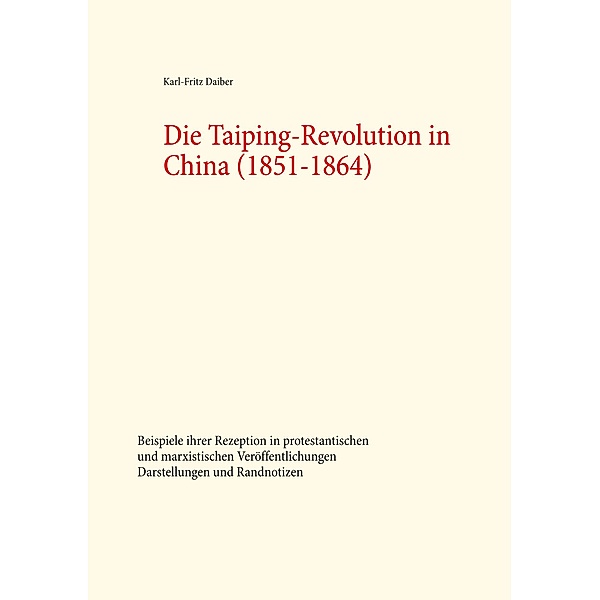 Die Taiping-Revolution in China (1851-1864), Karl-Fritz Daiber