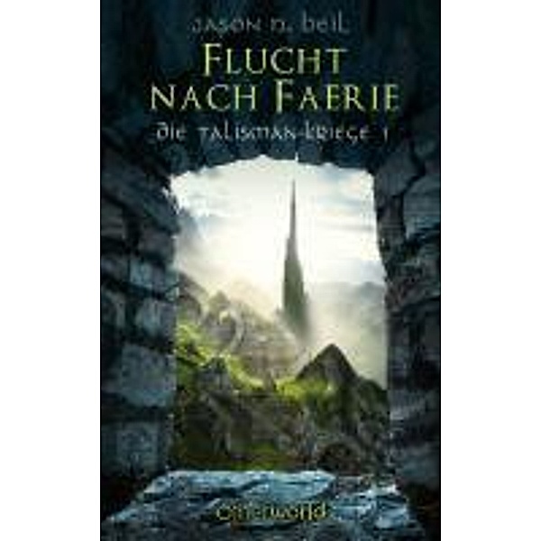 Die Talisman-Kriege - Flucht nach Faerie (Bd. 1) / Die Talisman-Kriege Bd.1, Jason N. Beil