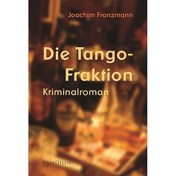 Die Tango-Fraktion: Kriminalroman, Joachim Franzmann