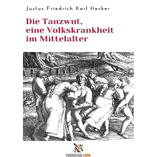 Die Tanzwut, eine Volkskrankheit im Mittelalter, Justus Friedrich Karl Hecker