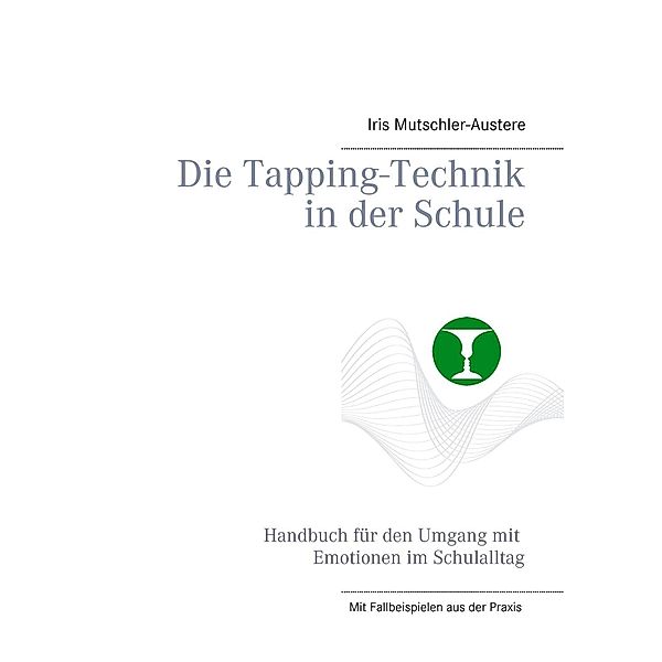 Die Tapping-Technik in der Schule, Iris Mutschler-Austere