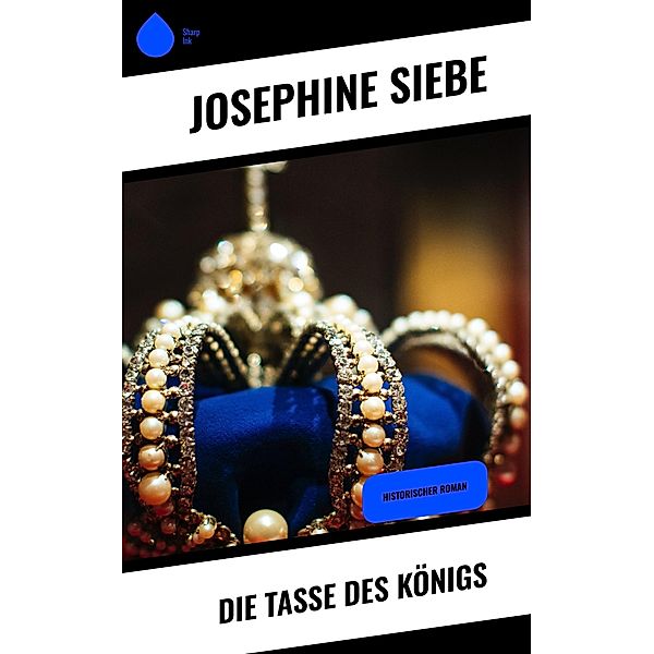 Die Tasse des Königs, Josephine Siebe