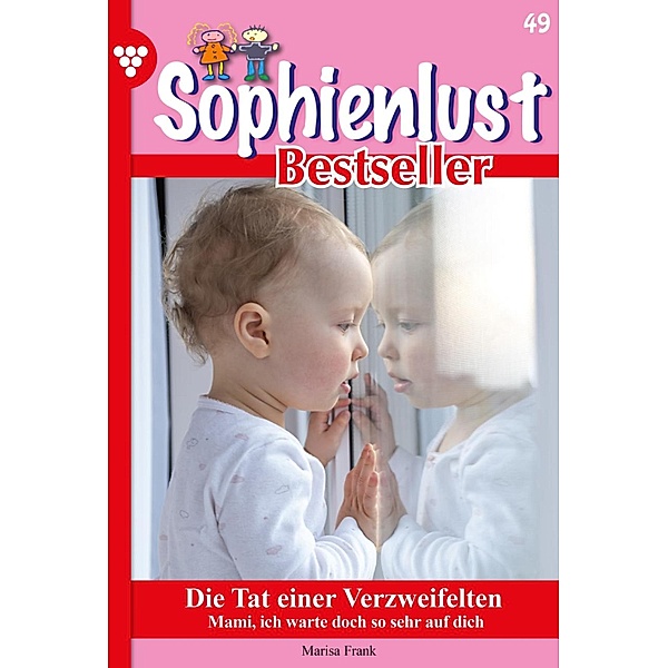 Die Tat einer Verzweifelten / Sophienlust Bestseller Bd.49, Marisa Frank