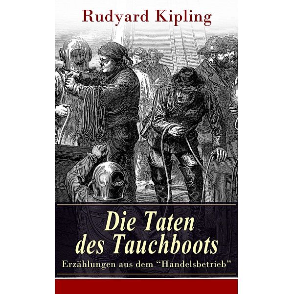 Die Taten des Tauchboots - Erzählungen aus dem Handelsbetrieb, Rudyard Kipling