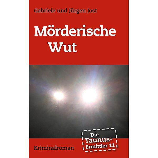 Die Taunus-Ermittler Band 11 - Mörderische Wut, Gabriele Jost, Jürgen Jost