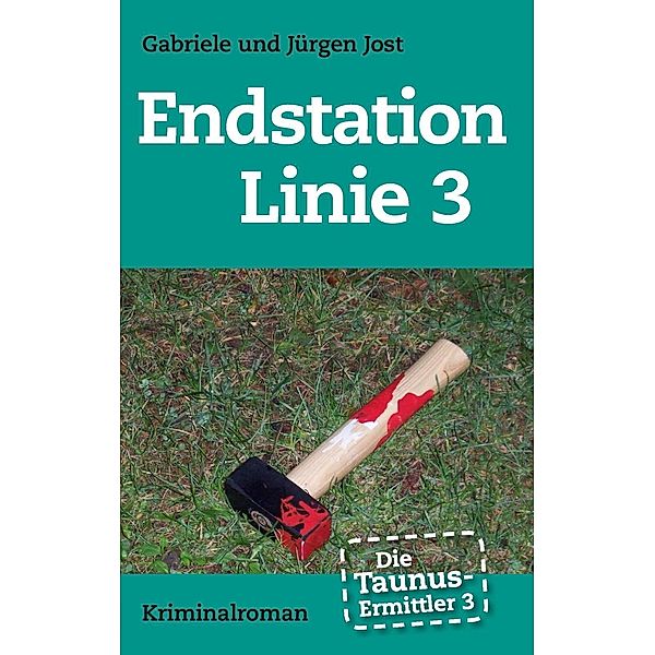 Die Taunus-Ermittler Band 3 - Endstation Linie 3, Jürgen Jost, Gabriele Jost