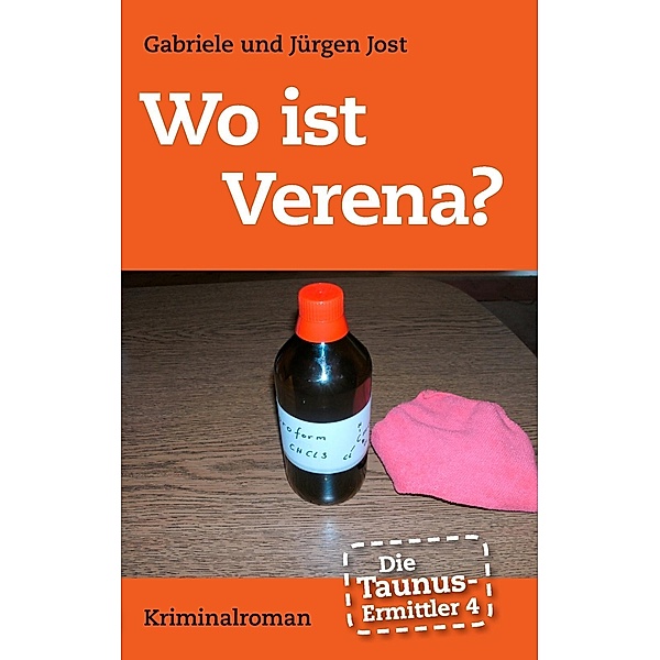 Die Taunus-Ermittler, Band 4 - Wo ist Verena?, Gabriele Jost, Jürgen Jost