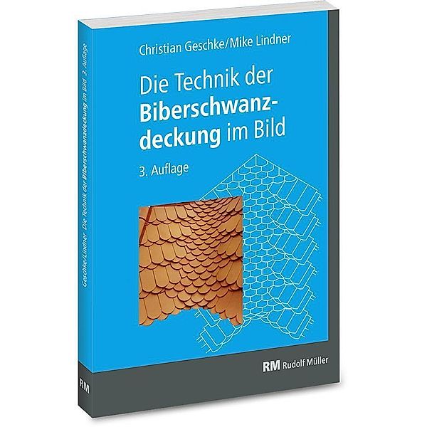 Die Technik der Biberschwanzdeckung im Bild, Christian Geschke, Mike Lindner, Herbert (_) Wartmann