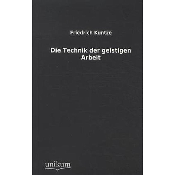 Die Technik der geistigen Arbeit, Friedrich Kuntze