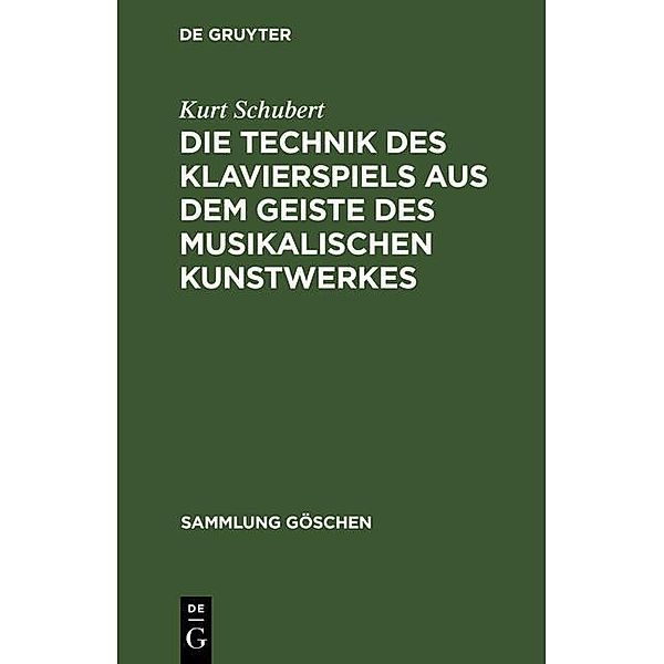 Die Technik des Klavierspiels aus dem Geiste des musikalischen Kunstwerkes / Sammlung Göschen Bd.1045, Kurt Schubert