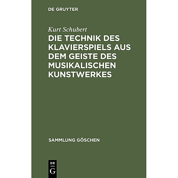 Die Technik des Klavierspiels aus dem Geiste des musikalischen Kunstwerkes, Kurt Schubert