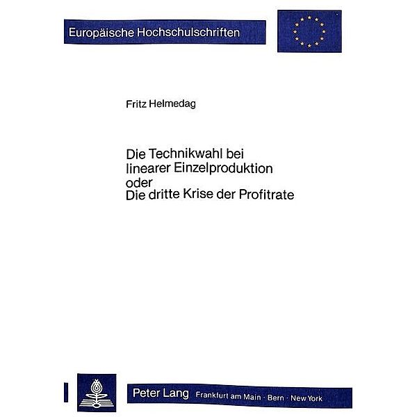 Die Technikwahl bei linearer Einzelproduktion oder Die dritte Krise der Profitrate, Fritz Helmedag