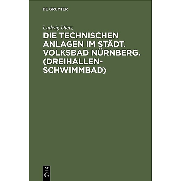 Die technischen Anlagen im Städt. Volksbad Nürnberg. (Dreihallenschwimmbad), Ludwig Dietz
