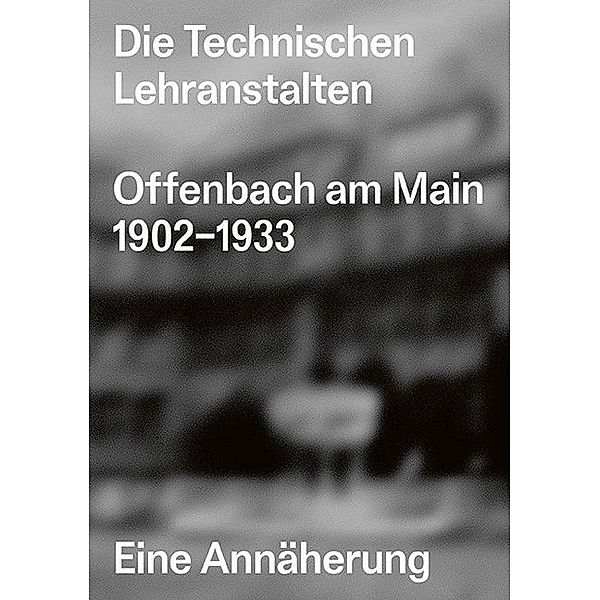 Die Technischen Lehranstalten Offenbach am Main 1902-1933., Kai Vöckler, Christian Welzbacher