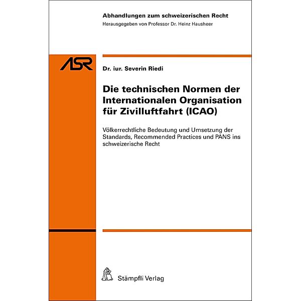 Die technischen Normen der Internationalen Organisation für Zivilluftfahrt (ICAO) / Abhandlungen zum schweizerischen Recht ASR Bd.818, Riedi Severin