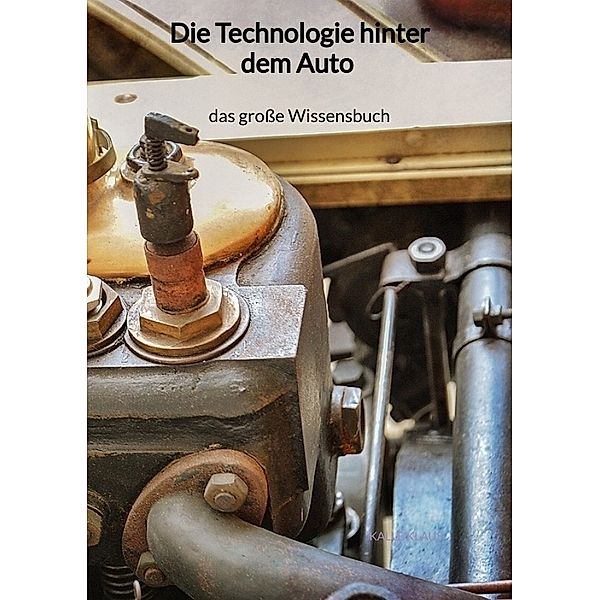 Die Technologie hinter dem Auto - das große Wissensbuch, Kalle Klaus