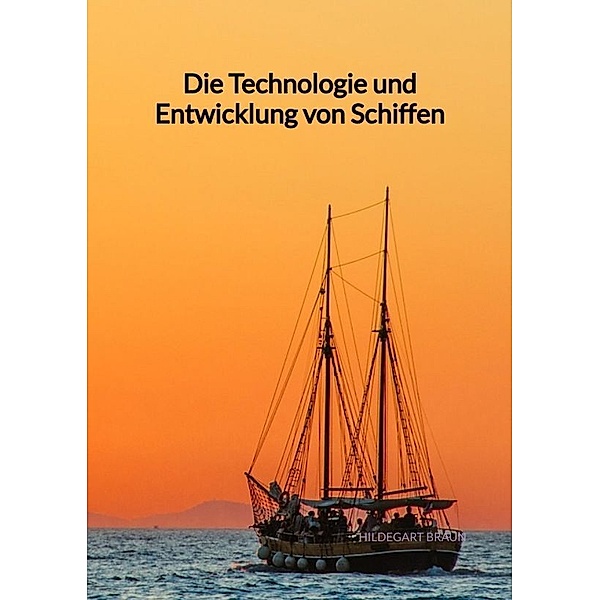 Die Technologie und Entwicklung von Schiffen, Hildegart Braun