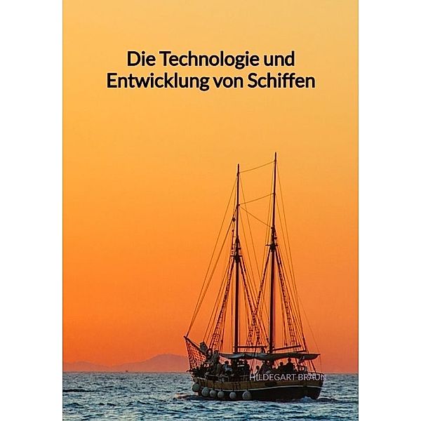 Die Technologie und Entwicklung von Schiffen, Hildegart Braun