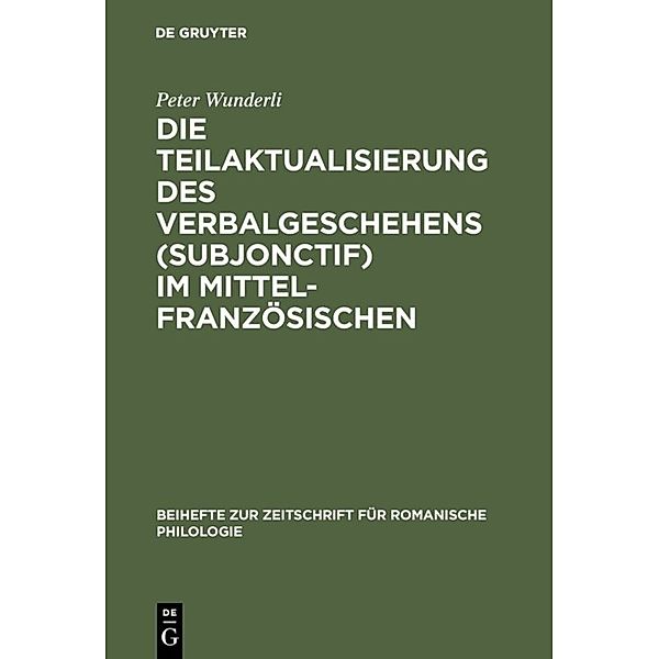 Die Teilaktualisierung des Verbalgeschehens (Subjonctif) im Mittelfranzösischen, Peter Wunderli