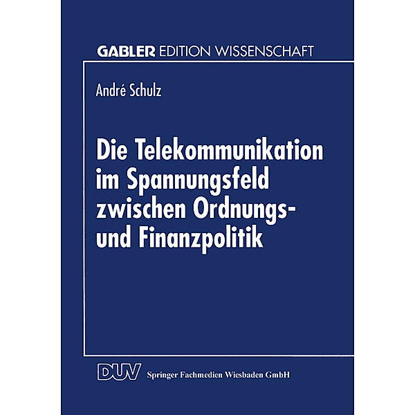 Die Telekommunikation im Spannungsfeld zwischen Ordnungs- und Finanzpolitik, Andre Schulz