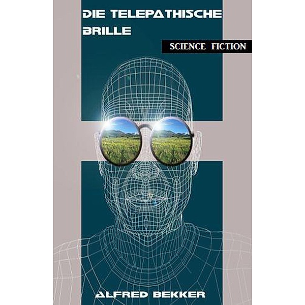 Die telepathische Brille, Alfred Bekker