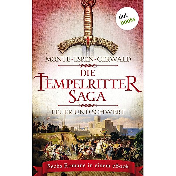 Die Tempelritter-Saga - Band 1: Feuer und Schwert / Die Tempelritter-Saga Bd.1, Rena Monte, Philipp Espen, Mattias Gerwald