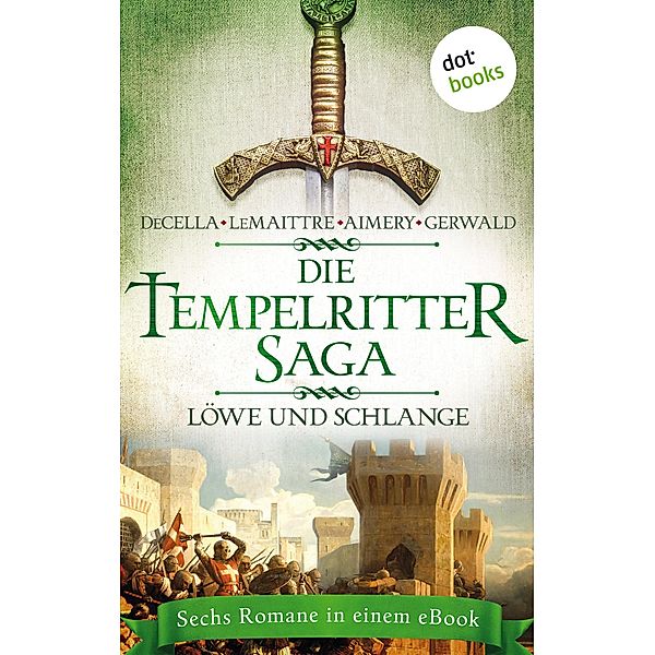 Die Tempelritter-Saga - Band 3: Löwe und Schlange, Peter Decella, Jean Lemaittre, Elias Aimery, Mattias Gerwald