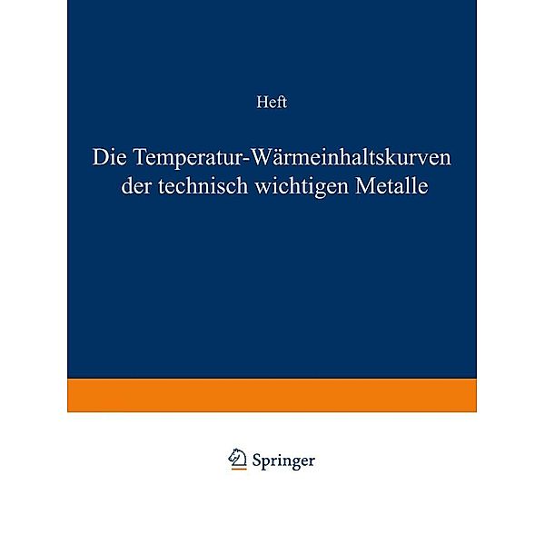 Die Temperatur-Wärmeinhaltskurven der technisch wichtigen Metalle / Forschungsarbeiten auf dem Gebiete des Ingenieurwesens Bd.204, F. Wüst, A. Meuthen, R. Durrer