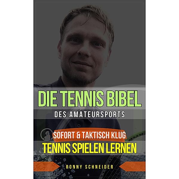 Die Tennis Bibel des Amateursports, Ronny Schneider