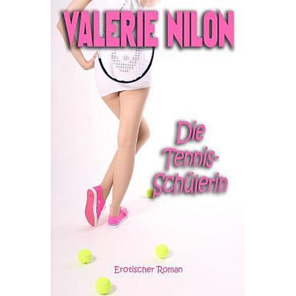 Die Tennis-Schülerin 1  - Erotischer Roman, Valerie Nilon