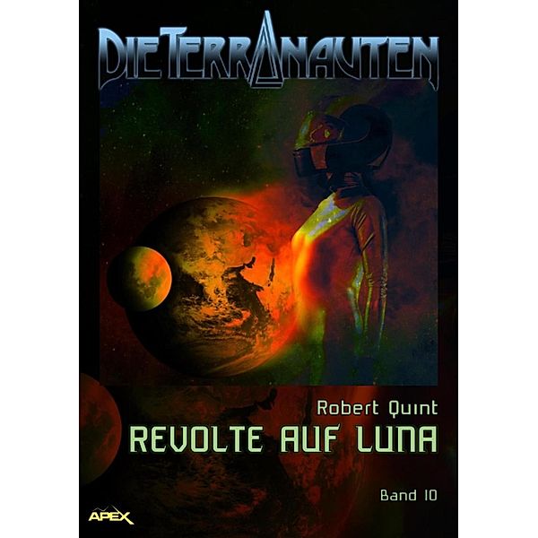 DIE TERRANAUTEN, Band 10: REVOLTE AUF LUNA / DIE TERRANAUTEN Bd.10, Robert Quint