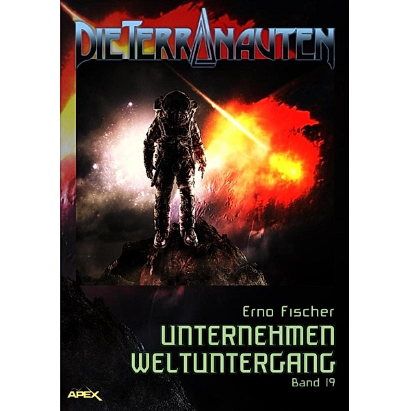 DIE TERRANAUTEN, Band 19: UNTERNEHMEN WELTUNTERGANG / DIE TERRANAUTEN Bd.19, Erno Fischer