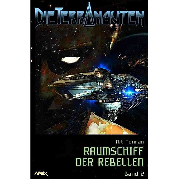 DIE TERRANAUTEN, Band 2: RAUMSCHIFF DER REBELLEN, Art Norman